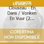 Clouseau - En Dans / Vonken En Vuur (2 Cd) cd