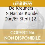 De Kreuners - S Nachts Kouder Dan/Er Sterft (2 Cd) cd