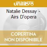 Natalie Dessay - Airs D'opera cd musicale di Natalie Dessay