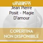 Jean Pierre Posit - Magie D'amour cd
