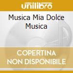 Musica Mia Dolce Musica cd