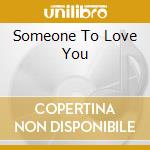 Someone To Love You cd
