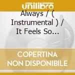 Always / ( Instrumental ) / It Feels So Good ( Special Club Mix ) cd