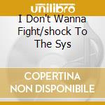 I Don't Wanna Fight/shock To The Sys cd musicale di TURNER/IDOL/HEROES/PET SHOP BO