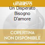 Un Disperato Bisogno D'amore cd