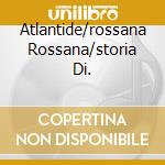 Atlantide/rossana Rossana/storia Di. cd