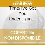 Time/i've Got You Under.../un Disper cd