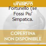 Fortunello (se Fossi Piu' Simpatica. cd musicale di RUSSO GIUNI