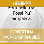Fortunello (se Fossi Piu' Simpatica. cd