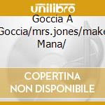 Goccia A Goccia/mrs.jones/make Mana/ cd musicale di MANGO/BELLI/MAU MAU/A.BLONDY