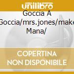 Goccia A Goccia/mrs.jones/make Mana/ cd