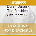 Duran Duran - The President Suite Meet El President Remixes Vertigo cd musicale di Duran Duran