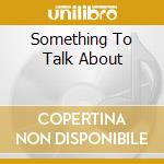 Something To Talk About cd