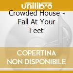 Crowded House - Fall At Your Feet cd musicale di CROWDED HOUSE