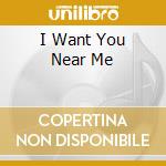 I Want You Near Me cd musicale di TURNER TINA