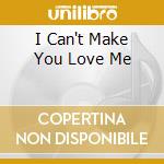 I Can't Make You Love Me cd