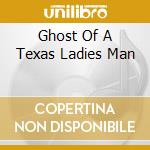 Ghost Of A Texas Ladies Man cd musicale di CONCRETE BLONDE