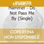 Hammer - Do Not Pass Me By (Single) cd