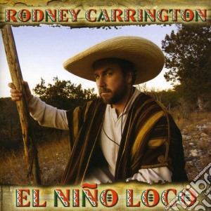 Rodney Carrington - El Nino Loco cd musicale di Rodney Carrington