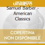Samuel Barber - American Classics cd