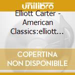 Elliott Carter - American Classics:elliott Cart cd