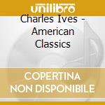 Charles Ives - American Classics cd