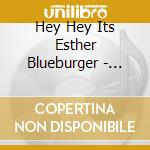 Hey Hey Its Esther Blueburger - O.S.T. cd