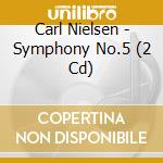 Carl Nielsen - Symphony No.5 (2 Cd) cd