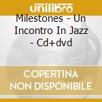 Milestones - Un Incontro In Jazz - Cd+dvd cd