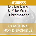 Dr. Big Band & Mike Stern - Chromazone cd musicale di Dr. Big Band & Mike Stern