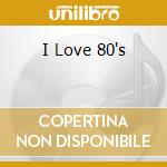 I Love 80's cd