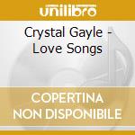 Crystal Gayle - Love Songs cd musicale di Crystal Gayle
