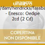 Foster/dam/hendricks/fassbaender - Enesco: Oedipe 2cd (2 Cd)