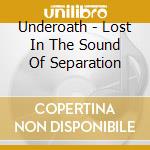 Underoath - Lost In The Sound Of Separation cd musicale di Underoath