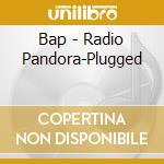 Bap - Radio Pandora-Plugged cd musicale di Bap