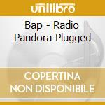 Bap - Radio Pandora-Plugged cd