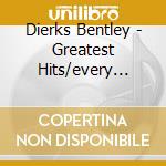 Dierks Bentley - Greatest Hits/every Mile A Memory 03-08 cd musicale di BENTLEY DIERKS