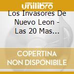 Los Invasores De Nuevo Leon - Las 20 Mas Pegadas cd