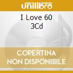 I Love 60 3Cd cd