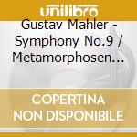 Gustav Mahler - Symphony No.9 / Metamorphosen (2 Cd) cd