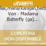 Callas,maria/karajan,herbert Von - Madama Butterfly (ga) (2 Cd)