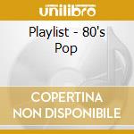 Playlist - 80's Pop cd musicale di ARTISTI VARI