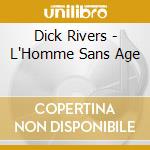 Dick Rivers - L'Homme Sans Age cd