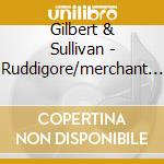 Gilbert & Sullivan - Ruddigore/merchant Of Venice (2 Cd) cd musicale di Gilbert & Sullivan