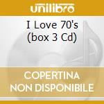 I Love 70's (box 3 Cd) cd