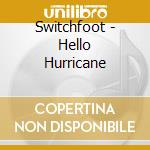 Switchfoot - Hello Hurricane cd musicale di Switchfoot