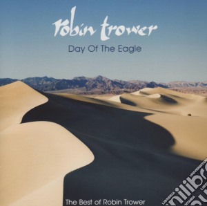 Robin Trower - Day Of The Eagle - The Best Of cd musicale di Robin Trower