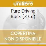 Pure Driving Rock (3 Cd) cd
