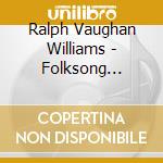 Ralph Vaughan Williams - Folksong Arrangements