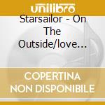 Starsailor - On The Outside/love Is Here (2 Cd) cd